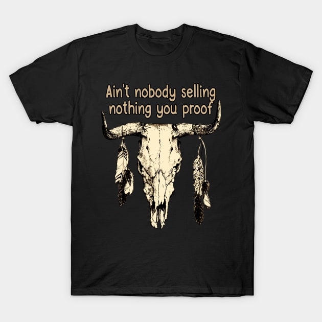 Ain't Nobody Selling Nothing You Proof Bull-Skull Feathers T-Shirt by Merle Huisman